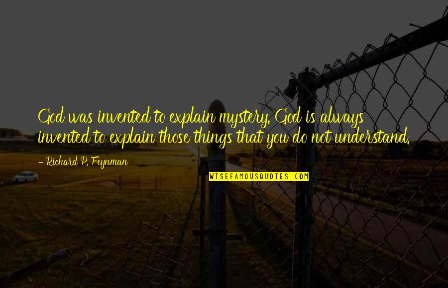 Grinch Max Quote Quotes By Richard P. Feynman: God was invented to explain mystery. God is Grinch Max Quote Quotes By Richard P. Feynman: God was invented to explain mystery. God is