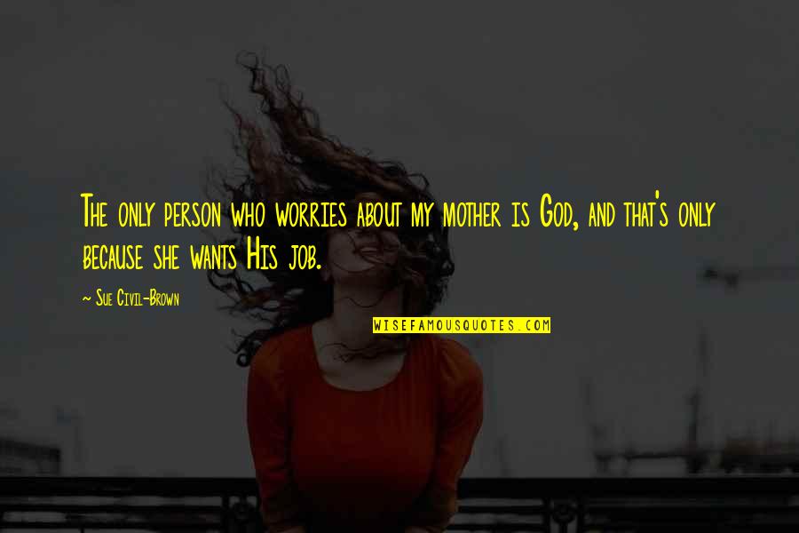 Grinch Max Quote Quotes By Sue Civil-Brown: The only person who worries about my mother Grinch Max Quote Quotes By Sue Civil-Brown: The only person who worries about my mother