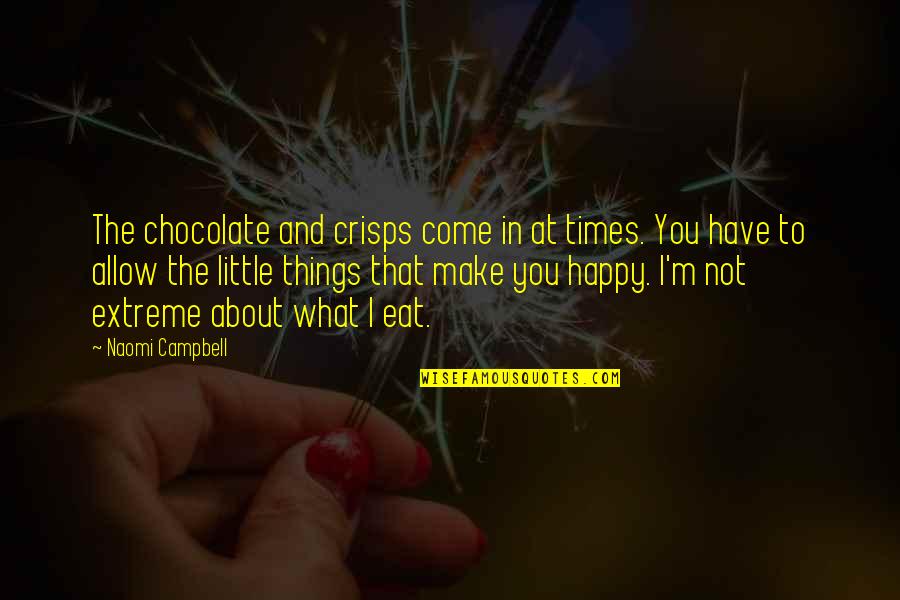 Grinch Smile Quotes By Naomi Campbell: The chocolate and crisps come in at times.