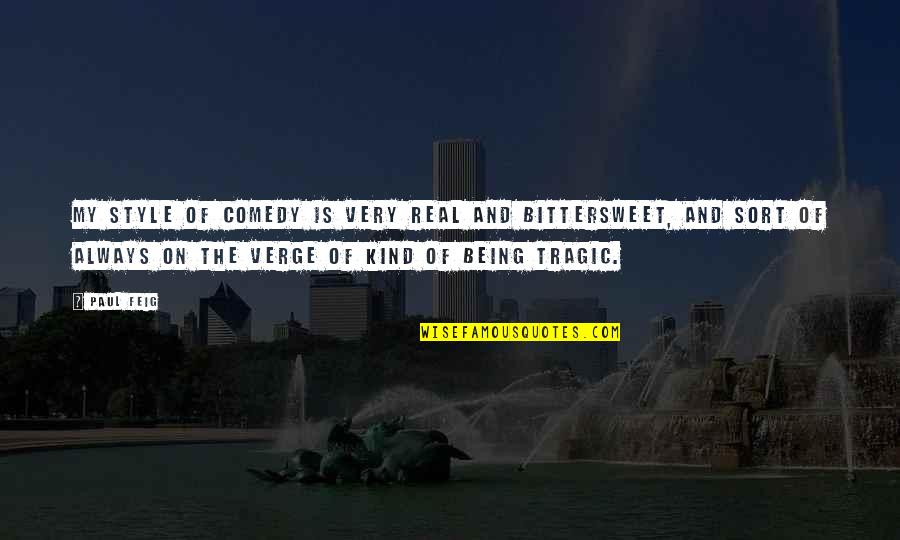 Grinch Snowflake Quote Quotes By Paul Feig: My style of comedy is very real and Grinch Snowflake Quote Quotes By Paul Feig: My style of comedy is very real and