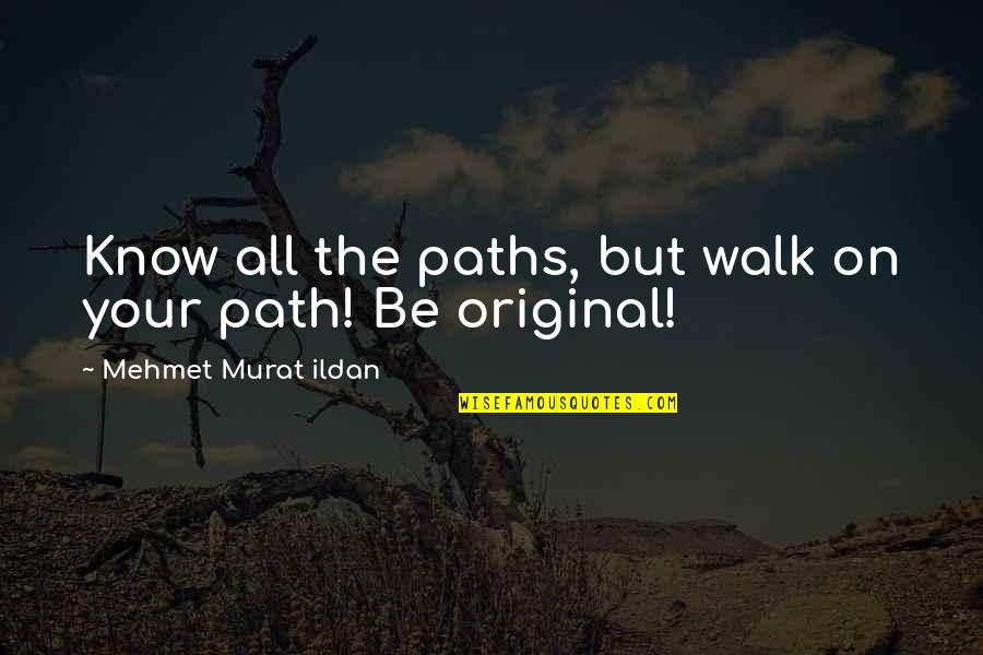 Grinch's Quotes By Mehmet Murat Ildan: Know all the paths, but walk on your