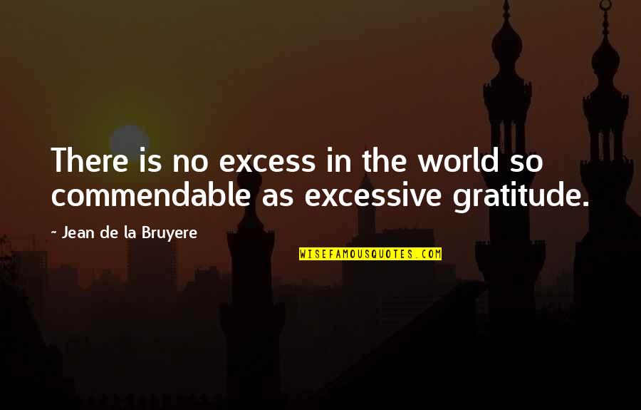 Grinchy Quotes By Jean De La Bruyere: There is no excess in the world so