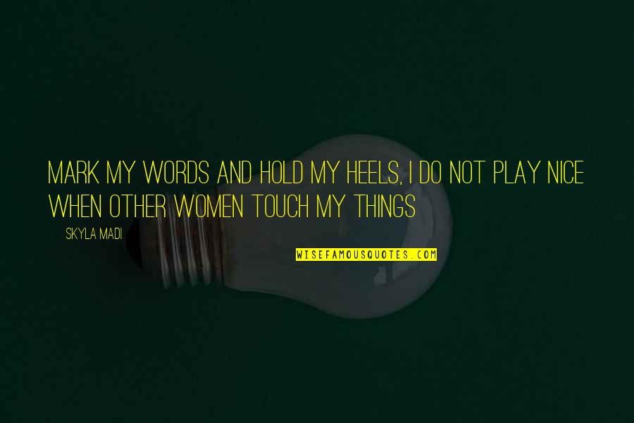 Grind Doesnt Stop Quotes By Skyla Madi: Mark my words and hold my heels, I