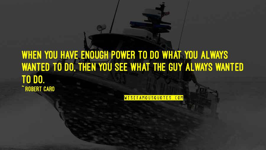 Grind Hard Instagram Quotes By Robert Caro: When you have enough power to do what