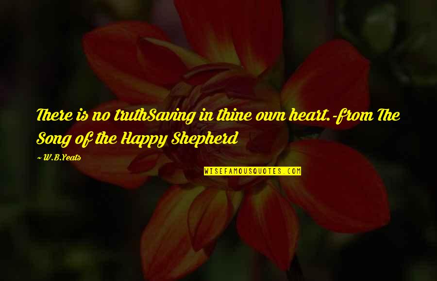 Grind Hard Instagram Quotes By W.B.Yeats: There is no truthSaving in thine own heart.-from