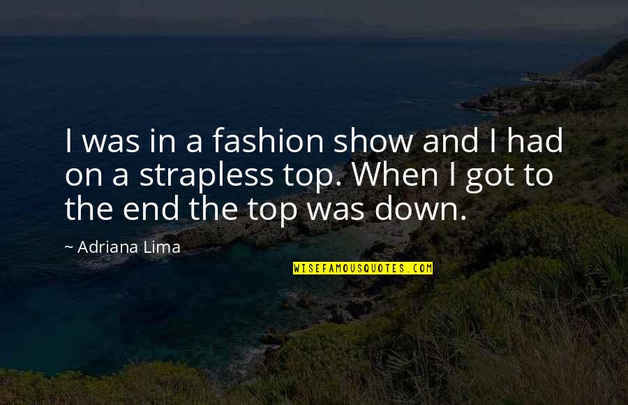 Grind Hard Shine Hard Quotes By Adriana Lima: I was in a fashion show and I