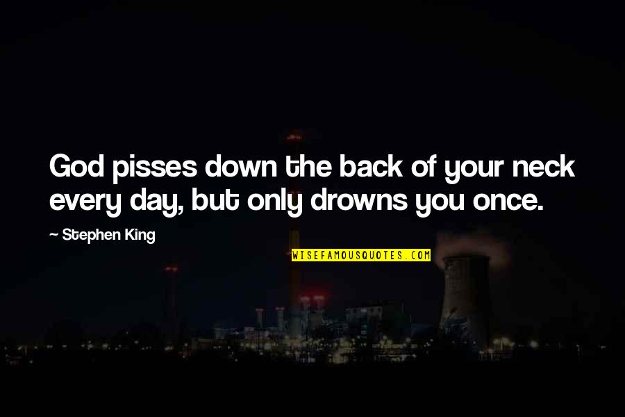 Grind Hard Stay Humble Quotes By Stephen King: God pisses down the back of your neck