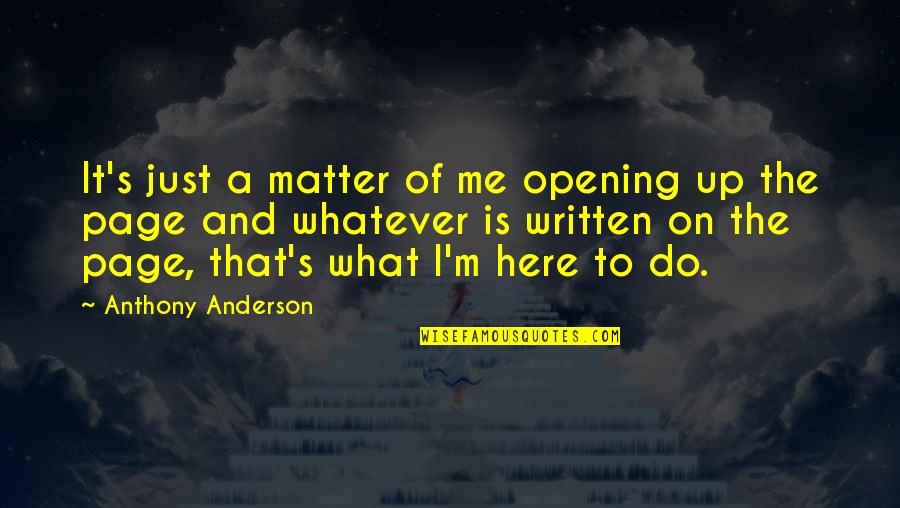 Grind Inspirational Quotes By Anthony Anderson: It's just a matter of me opening up Grind Inspirational Quotes By Anthony Anderson: It's just a matter of me opening up