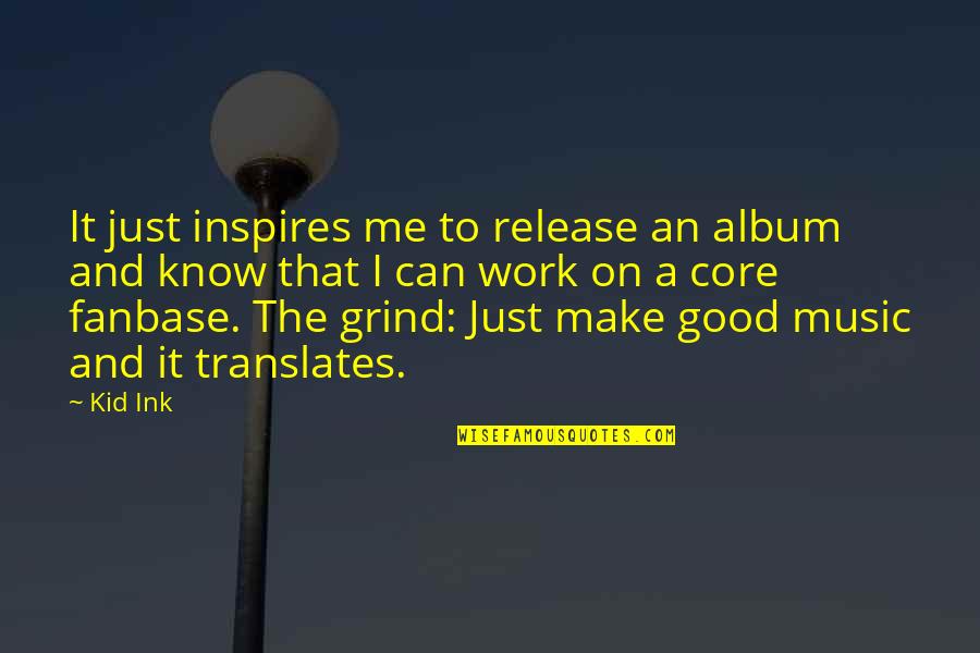 Grind On Me Quotes By Kid Ink: It just inspires me to release an album