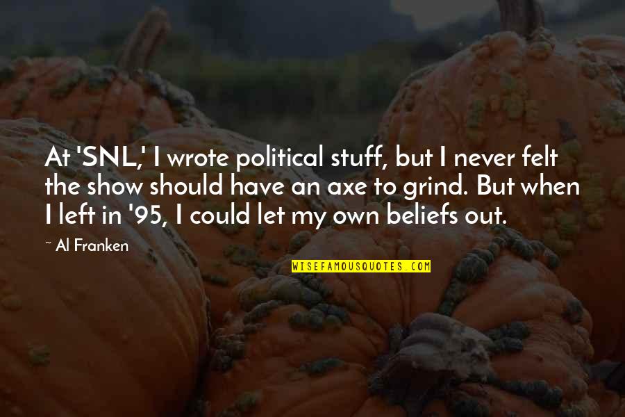 Grind Quotes By Al Franken: At 'SNL,' I wrote political stuff, but I Grind Quotes By Al Franken: At 'SNL,' I wrote political stuff, but I