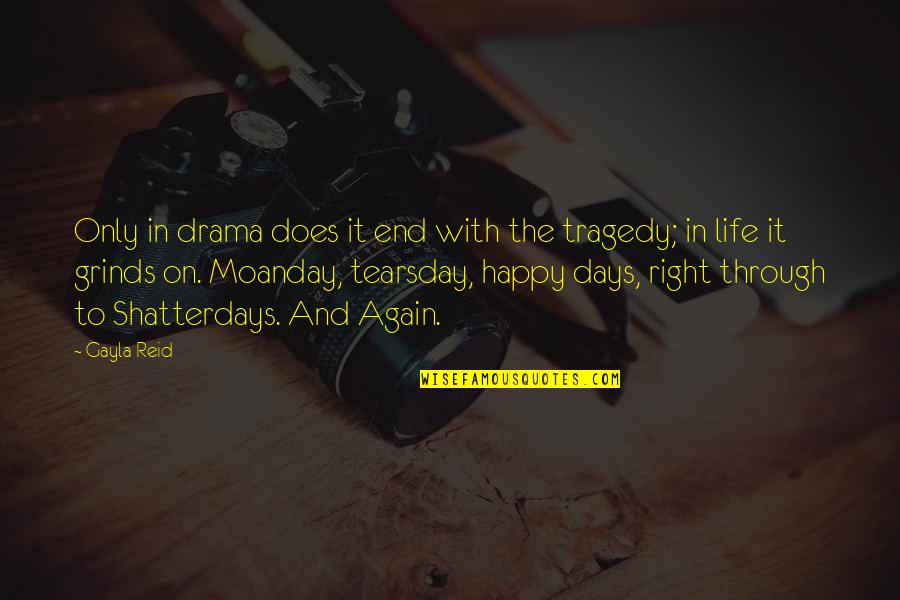 Grind Quotes By Gayla Reid: Only in drama does it end with the Grind Quotes By Gayla Reid: Only in drama does it end with the