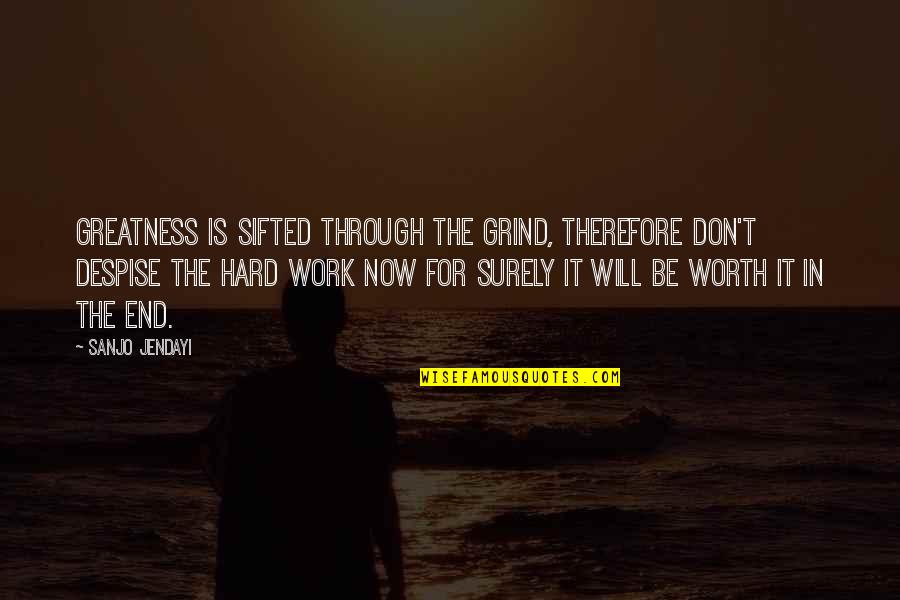 Grind Quotes By Sanjo Jendayi: Greatness is sifted through the grind, therefore don't Grind Quotes By Sanjo Jendayi: Greatness is sifted through the grind, therefore don't