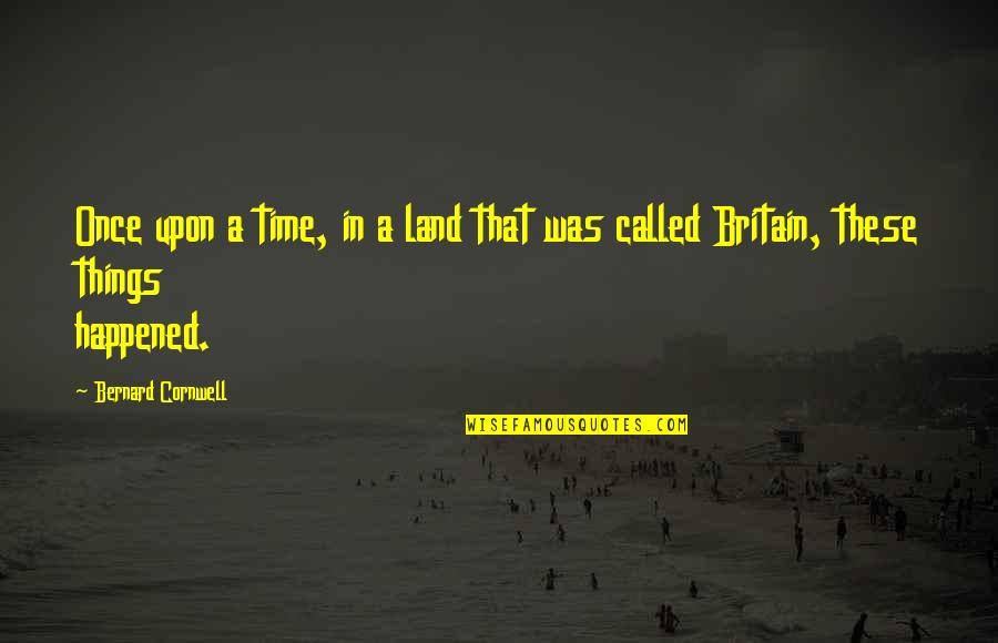 Grinded Weed Quotes By Bernard Cornwell: Once upon a time, in a land that