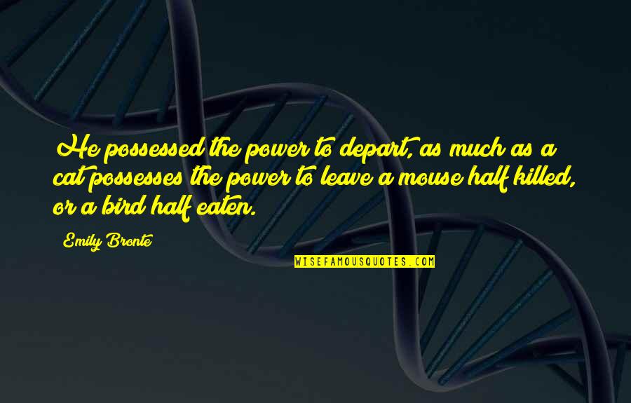 Grinded Weed Quotes By Emily Bronte: He possessed the power to depart, as much Grinded Weed Quotes By Emily Bronte: He possessed the power to depart, as much