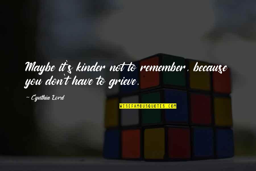 Grindell Masonry Quotes By Cynthia Lord: Maybe it's kinder not to remember, because you