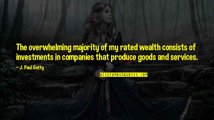 Grindell Masonry Quotes By J. Paul Getty: The overwhelming majority of my rated wealth consists