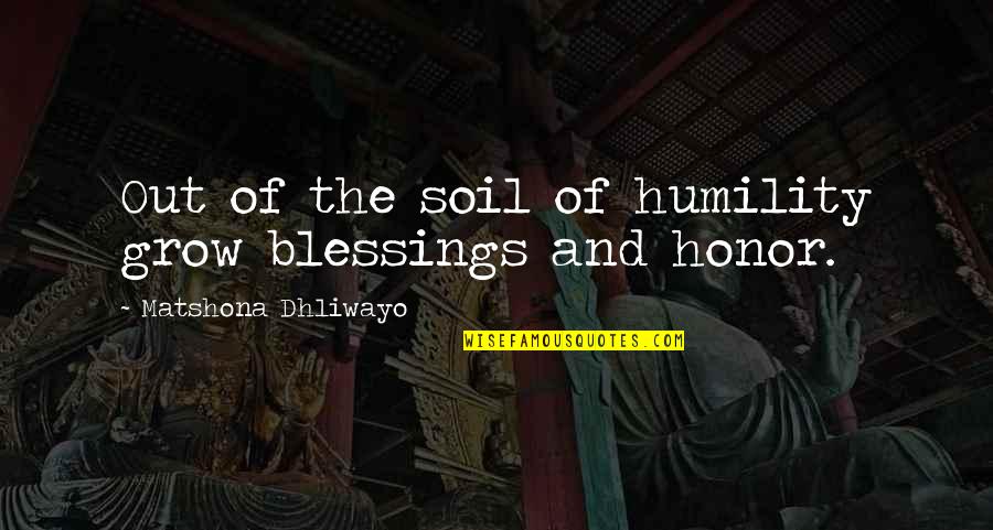 Grindells Delivery Quotes By Matshona Dhliwayo: Out of the soil of humility grow blessings