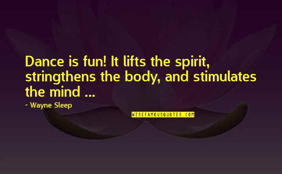 Grindelwald Ski Quotes By Wayne Sleep: Dance is fun! It lifts the spirit, stringthens