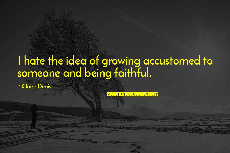 Grindelwald Swiss Quotes By Claire Denis: I hate the idea of growing accustomed to