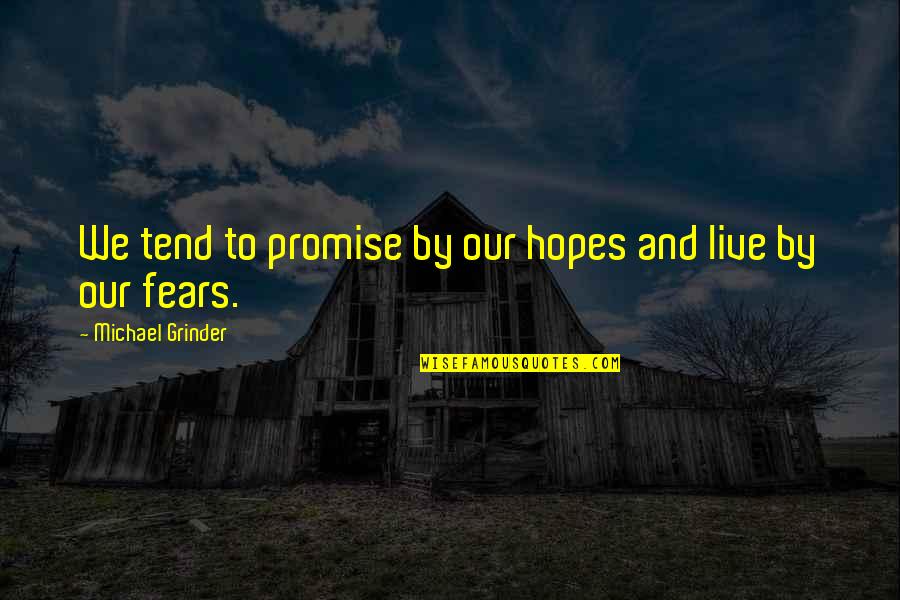 Grinder Quotes By Michael Grinder: We tend to promise by our hopes and