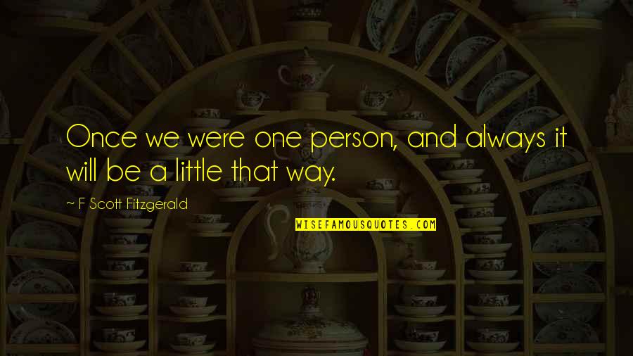 Grinderman Band Quotes By F Scott Fitzgerald: Once we were one person, and always it Grinderman Band Quotes By F Scott Fitzgerald: Once we were one person, and always it
