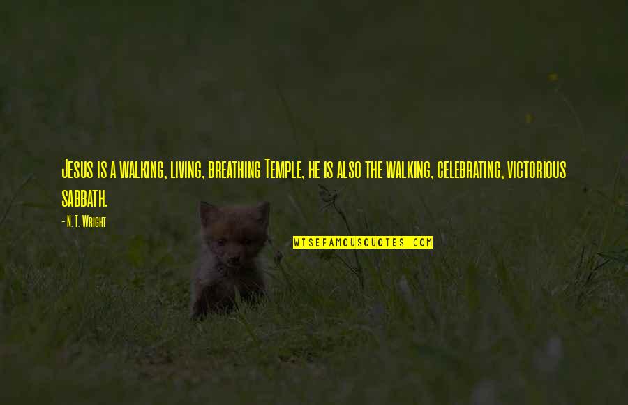 Grinderman Palaces Quotes By N. T. Wright: Jesus is a walking, living, breathing Temple, he Grinderman Palaces Quotes By N. T. Wright: Jesus is a walking, living, breathing Temple, he