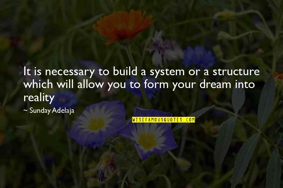 Grindeylow Quotes By Sunday Adelaja: It is necessary to build a system or Grindeylow Quotes By Sunday Adelaja: It is necessary to build a system or