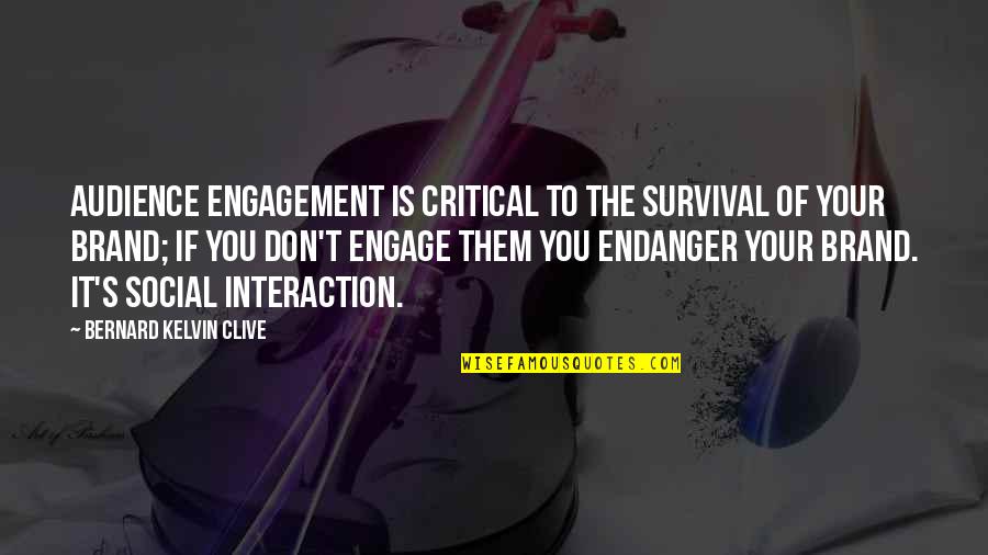 Grindhouse Killer Quotes By Bernard Kelvin Clive: Audience engagement is critical to the survival of