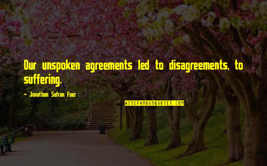 Grindhouse Planet Quotes By Jonathan Safran Foer: Our unspoken agreements led to disagreements, to suffering. Grindhouse Planet Quotes By Jonathan Safran Foer: Our unspoken agreements led to disagreements, to suffering.