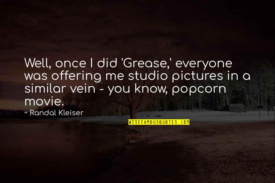 Grindhouse Planet Quotes By Randal Kleiser: Well, once I did 'Grease,' everyone was offering Grindhouse Planet Quotes By Randal Kleiser: Well, once I did 'Grease,' everyone was offering