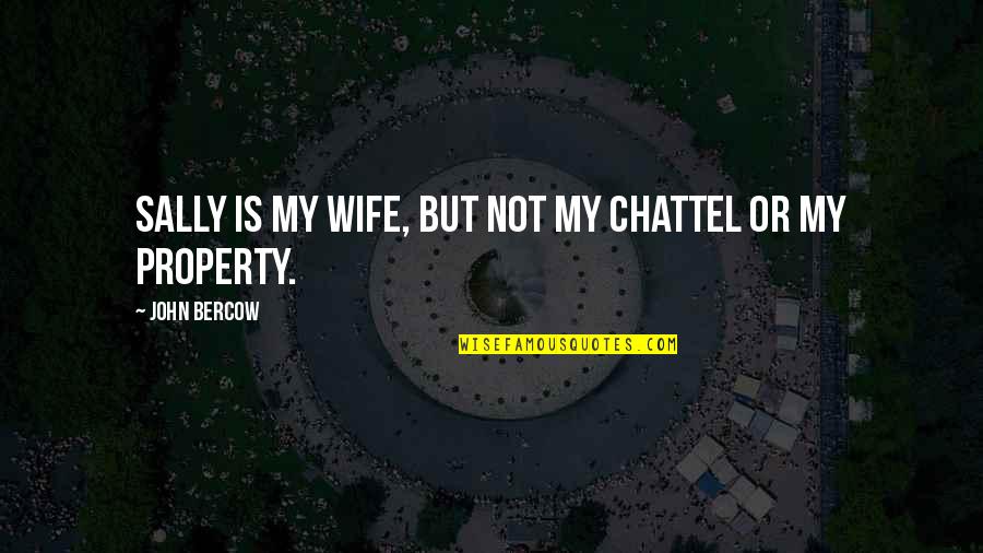 Grindhouse Releasing Quotes By John Bercow: Sally is my wife, but not my chattel Grindhouse Releasing Quotes By John Bercow: Sally is my wife, but not my chattel