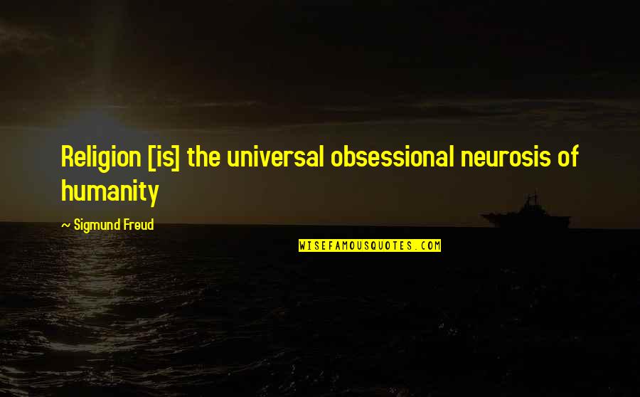 Grindin Picture Quotes By Sigmund Freud: Religion [is] the universal obsessional neurosis of humanity