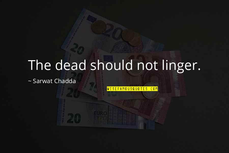 Grinding Getting Money Quotes By Sarwat Chadda: The dead should not linger.