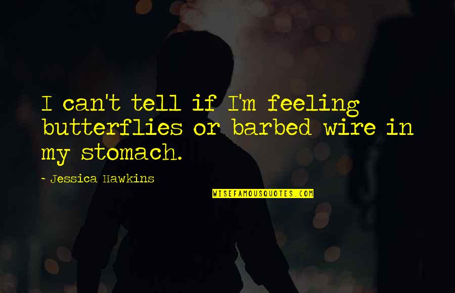 Grinding In Silence Quotes By Jessica Hawkins: I can't tell if I'm feeling butterflies or Grinding In Silence Quotes By Jessica Hawkins: I can't tell if I'm feeling butterflies or
