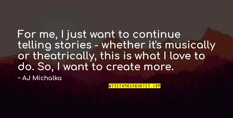 Grinding Motivation Quotes By AJ Michalka: For me, I just want to continue telling Grinding Motivation Quotes By AJ Michalka: For me, I just want to continue telling