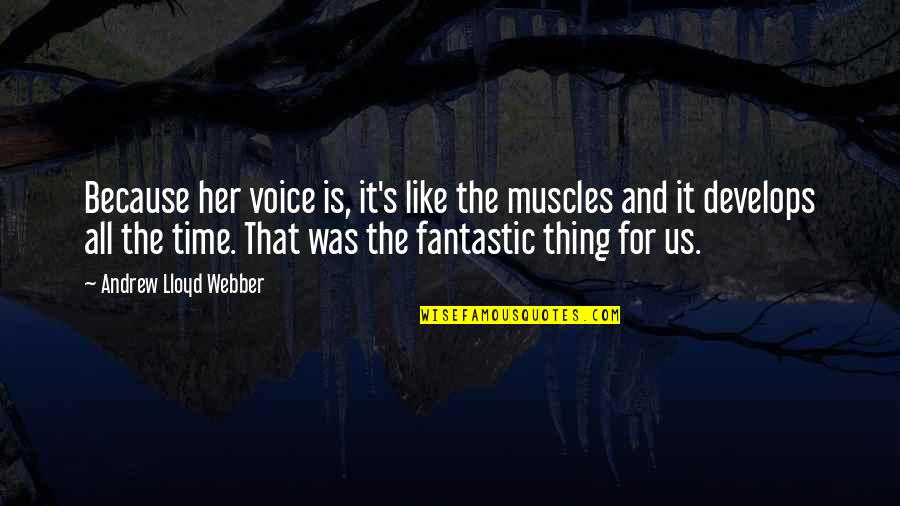 Grinding Motivation Quotes By Andrew Lloyd Webber: Because her voice is, it's like the muscles Grinding Motivation Quotes By Andrew Lloyd Webber: Because her voice is, it's like the muscles