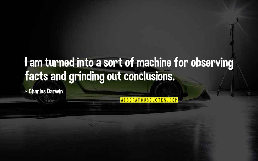 Grinding Quotes By Charles Darwin: I am turned into a sort of machine