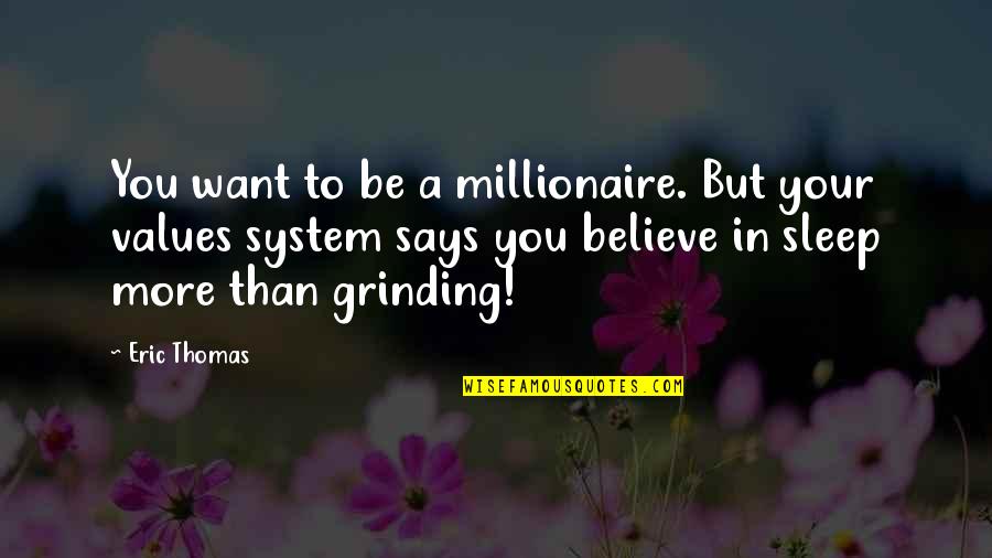 Grinding Quotes By Eric Thomas: You want to be a millionaire. But your
