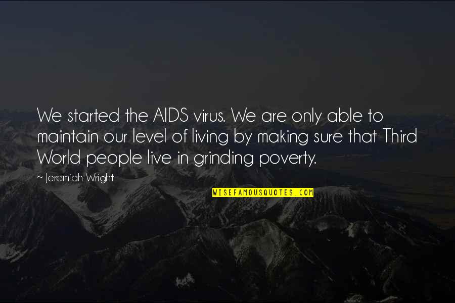 Grinding Quotes By Jeremiah Wright: We started the AIDS virus. We are only