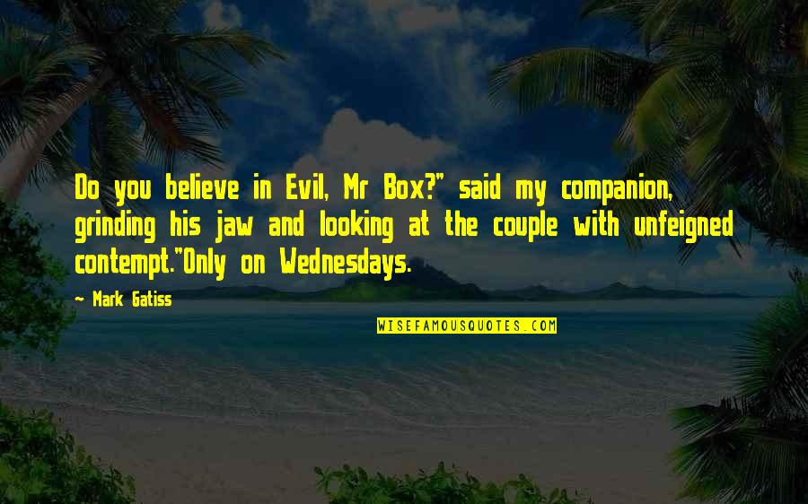 Grinding Quotes By Mark Gatiss: Do you believe in Evil, Mr Box?" said