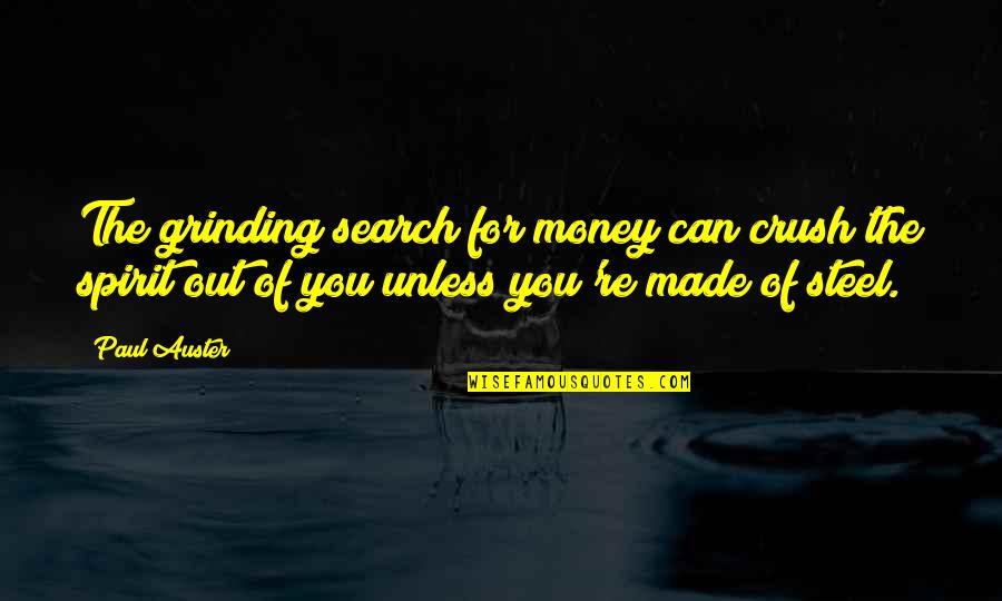 Grinding Quotes By Paul Auster: The grinding search for money can crush the