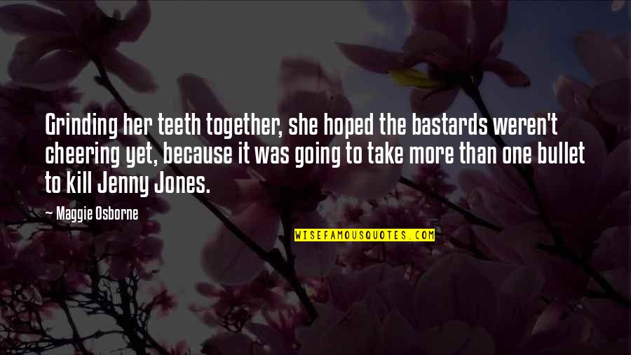 Grinding Together Quotes By Maggie Osborne: Grinding her teeth together, she hoped the bastards