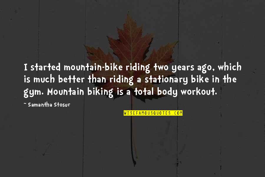 Grindlays Quotes By Samantha Stosur: I started mountain-bike riding two years ago, which Grindlays Quotes By Samantha Stosur: I started mountain-bike riding two years ago, which
