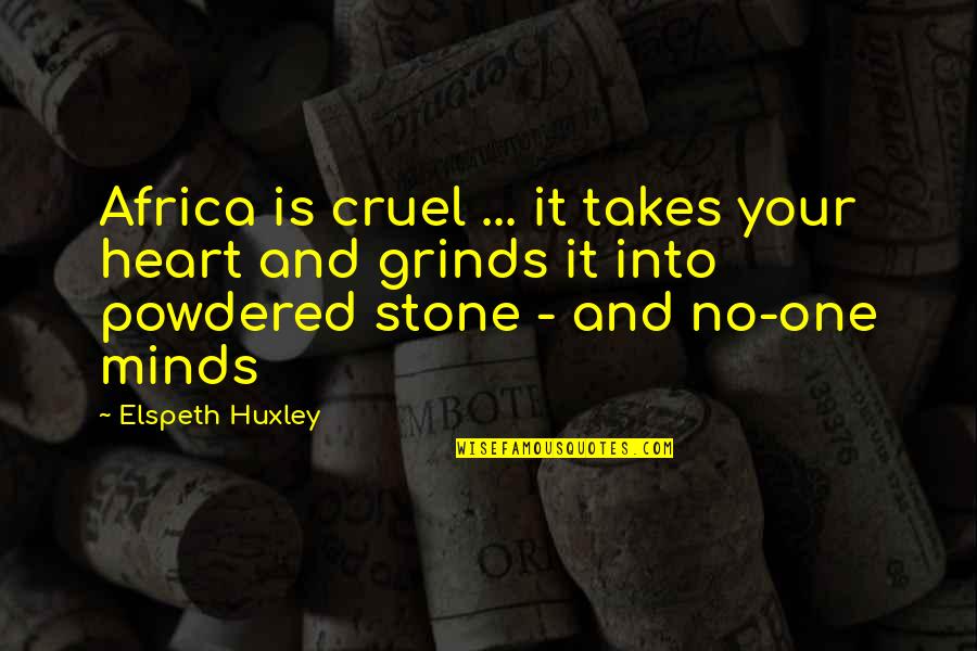 Grinds Quotes By Elspeth Huxley: Africa is cruel ... it takes your heart