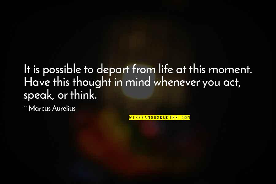 Grinds Quotes By Marcus Aurelius: It is possible to depart from life at