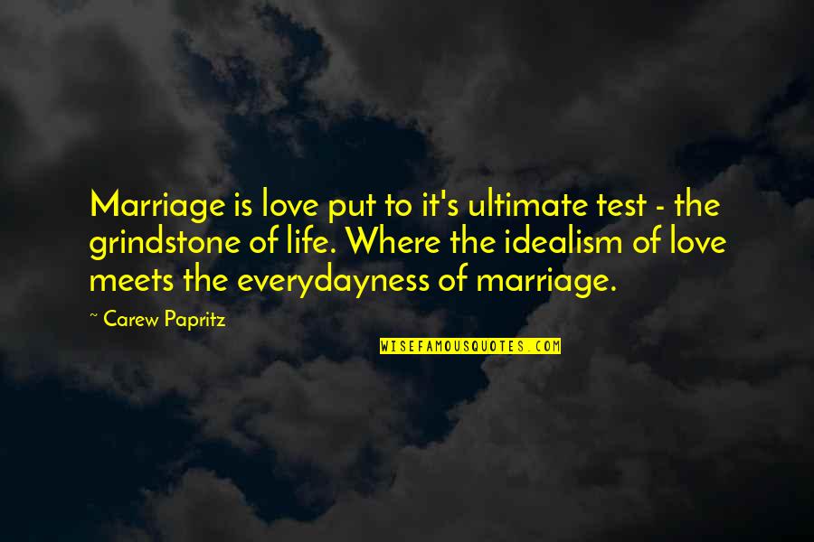 Grindstone Quotes By Carew Papritz: Marriage is love put to it's ultimate test