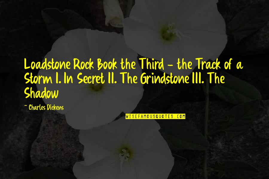 Grindstone Quotes By Charles Dickens: Loadstone Rock Book the Third - the Track