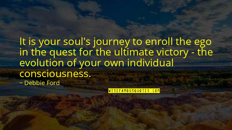 Grindstone Quotes By Debbie Ford: It is your soul's journey to enroll the