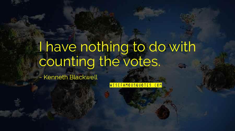 Grindstone Quotes By Kenneth Blackwell: I have nothing to do with counting the