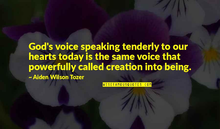 Grindstones Quotes By Aiden Wilson Tozer: God's voice speaking tenderly to our hearts today